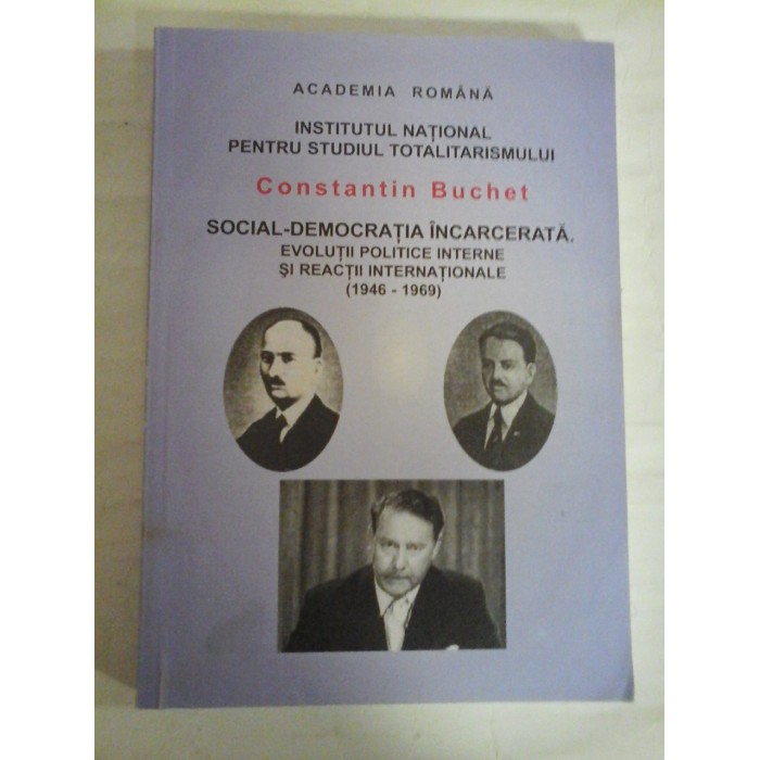 SOCIAL-DEMOCRATIA INCARCERATA. EVOLUTII POLITICE INTERNE SI REACTII INTERNATIONALE (1946-1969) Constantin BUCHET (dedicatie si autograf pentru prof. Gh. Onisoru) SOCIAL-DEMOCRATIA INCARCERATA. EVOLUTII POLITICE INTERNE SI REACTII INTERNATIONALE (1946-1969) Constantin BUCHET (dedicatie si autograf pentru prof. Gh. Onisoru)